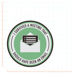 I Survived A Meeting That Should Have Been An Email Decal Bright Future Heirloom