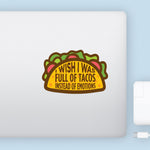 I Wish I Was Full of Tacos Instead of Emotions Decal Bright Future Heirloom