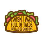 I Wish I Was Full of Tacos Instead of Emotions Decal Bright Future Heirloom