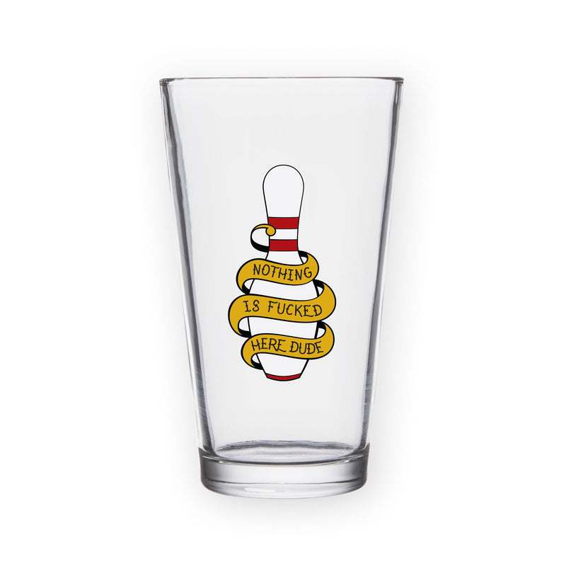 Nothing Is Fucked Here - Big Lebowski Pint Glass Bright Future Heirloom