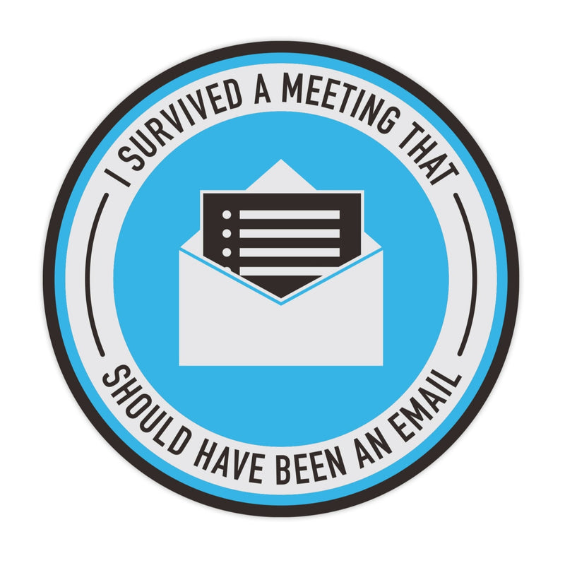 I Survived A Meeting That Should Have Been An Email Decal
