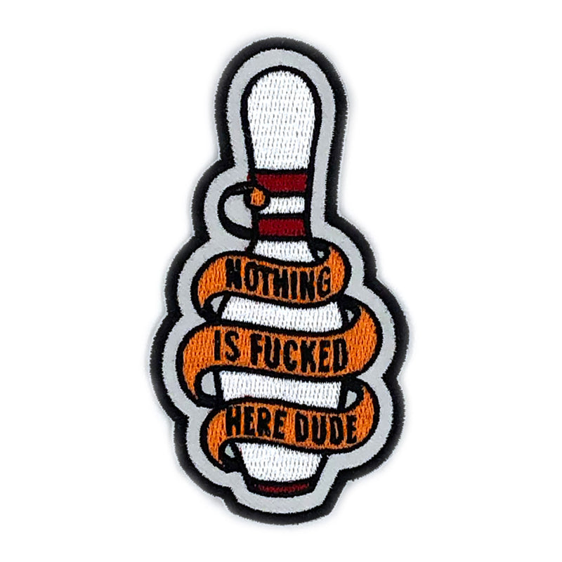 Nothing is Fucked Here, Dude - Big Lebowski Embroidered Iron On Patch