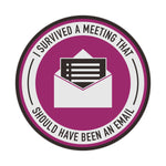 I Survived A Meeting That Should Have Been An Email Decal Bright Future Heirloom