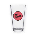 Why Bother Pint Glass Bright Future Heirloom